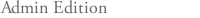Admin Edition Admin Edition